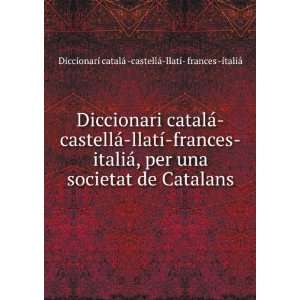   Diccionari catalÃ¡  castellÃ¡ llatÃ­  frances  italiÃ¡ Books
