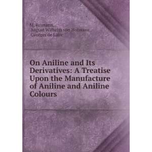   Aniline and Aniline Colours August Wilhelm von Hofmann , Georges de