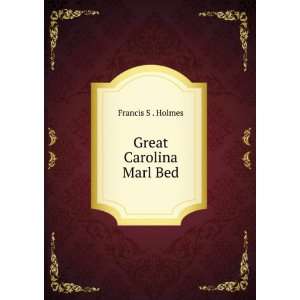  Great Carolina Marl Bed Francis S . Holmes Books
