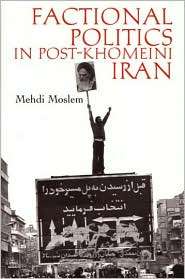 Factional Politics in Post Khomeini Iran, (0815629788), Mehdi Moslem 