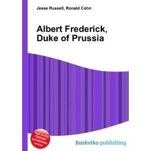    Albert Frederick, Duke of Prussia Ronald Cohn Jesse Russell Books