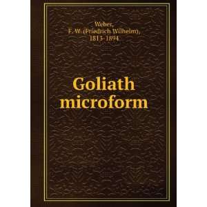   Goliath microform F. W. (Friedrich Wilhelm), 1813 1894 Weber Books
