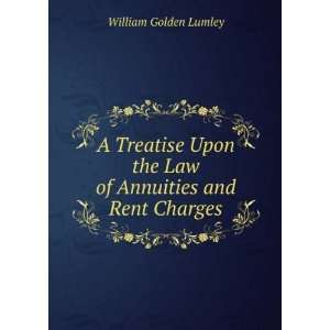  A Treatise Upon the Law of Annuities and Rent Charges 