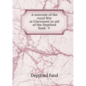   at Claremont in aid of the Deptford fund . 9 . Deptford fund Books