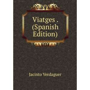  Viatges . (Spanish Edition) Jacinto Verdaguer Books