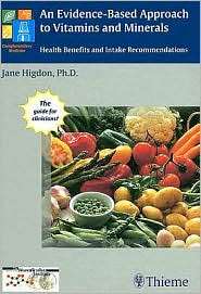 An Jane Higdon, An Evidence Based Approach to Vitamins and Minerals 