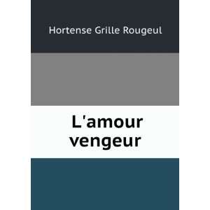  Lamour vengeur Hortense Grille Rougeul Books