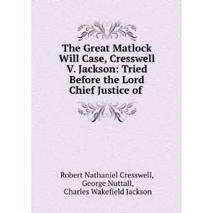   George Nuttall, Charles Wakefield Jackson Robert Nathaniel Cresswell