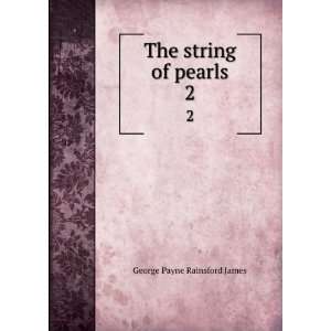   pearls. 2 G. P. R. (George Payne Rainsford), 1801? 1860 James Books