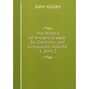   Its Colonies, and Conquests, Volume 1,Â part 2 John Gillies Books
