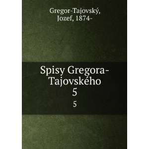   Spisy Gregora TajovskÃ©ho. 5 Jozef, 1874  Gregor TajovskÃ½ Books