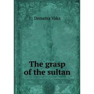  The grasp of the sultan Demetra Vaka Books
