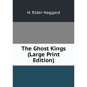    The Ghost Kings (Large Print Edition) H. Rider Haggard Books
