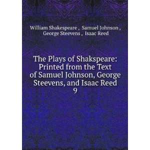   Johnson, George Steevens, and Isaac Reed. 9 Samuel Johnson , George
