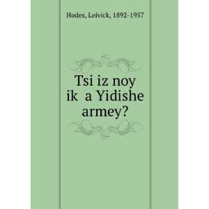    Tsi iz noy ikÌ£ a Yidishe armey? Leivick, 1892 1957 Hodes Books