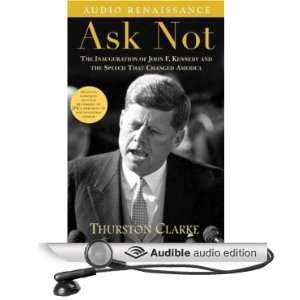 Ask Not The Inauguration of John F. Kennedy and the Speech That 