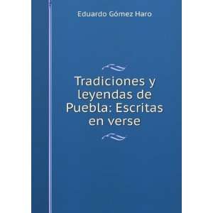   leyendas de Puebla Escritas en verse Eduardo GÃ³mez Haro Books