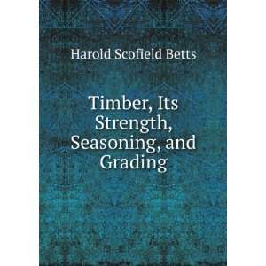   , Its Strength, Seasoning, and Grading Harold Scofield Betts Books