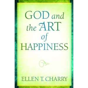  God and the Art of Happiness [Hardcover] Ellen T. Charry Books