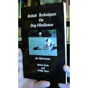 British Techniques on Dog Obedience for Retrievers Robert Parks 