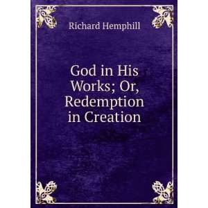   Works; Or, Redemption in Creation Richard Hemphill  Books