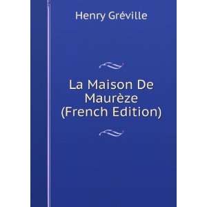    La Maison De MaurÃ¨ze (French Edition) Henry GrÃ©ville Books