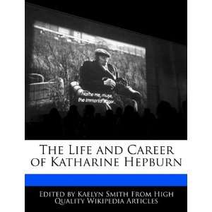   and Career of Katharine Hepburn (9781241642716) Kaelyn Smith Books