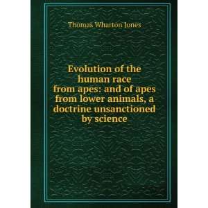    and of apes from lower animals, a doctrine unsanctioned by science