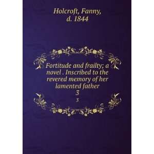   memory of her lamented father. 3 Fanny, d. 1844 Holcroft Books