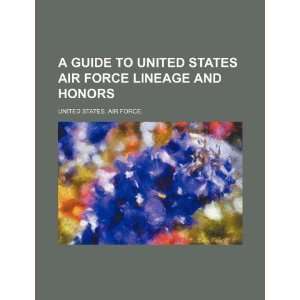   lineage and honors (9781234148171) United States. Air Force. Books