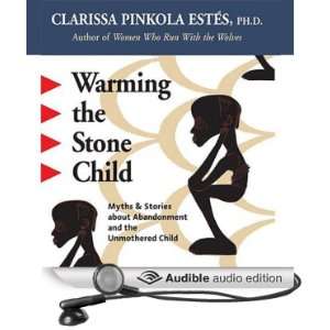 Warming the Stone Child Myths and Stories about Abandonment and the 
