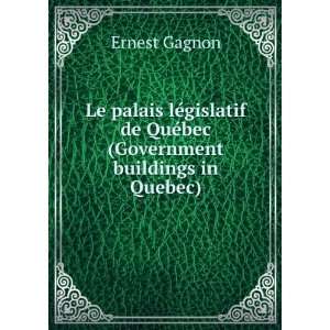   de QuÃ©bec (Government buildings in Quebec) Ernest Gagnon Books