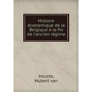   Belgique Ã  la fin de lancien rÃ©gime Hubert van Houtte Books