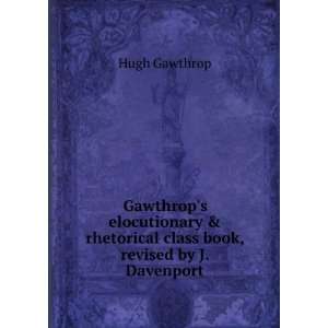   rhetorical class book, revised by J. Davenport Hugh Gawthrop Books