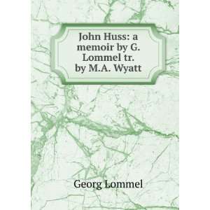   Huss a memoir by G. Lommel tr. by M.A. Wyatt Georg Lommel Books