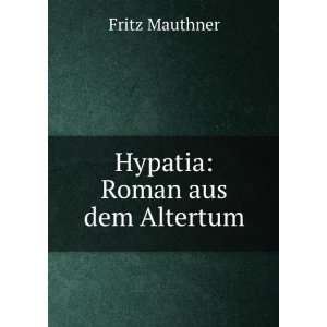  Hypatia Roman Aus Dem Altertum (German Edition) Fritz 