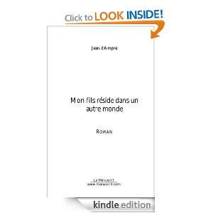 Mon fils réside dans un autre monde (French Edition) Jean dAmpre 
