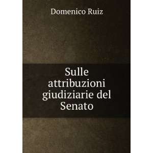 Sulle attribuzioni giudiziarie del Senato Domenico Ruiz  