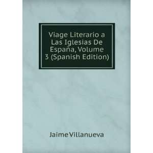  Viage Literario a Las Iglesias De EspaÃ±a, Volume 3 