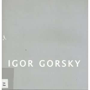  Recent Paintings Igor, artist]. Essay by Donald Kuspit [Gorsky Books