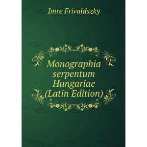   serpentum Hungariae (Latin Edition) Imre Frivaldszky Books