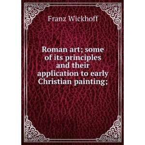  Roman art; some of its principles and their application to 