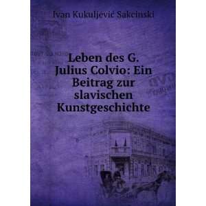 des G. Julius Colvio Ein Beitrag zur slavischen Kunstgeschichte Ivan 