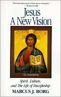   Jesus A New Vision by Marcus J. Borg, HarperCollins 