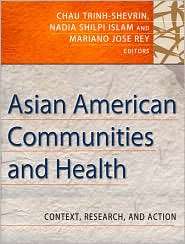 Asian American Communities and Health Context, Research, Policy, and 
