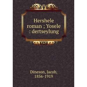   Hershele roman ; Yosele  dertseylung Jacob, 1856 1919 Dineson Books