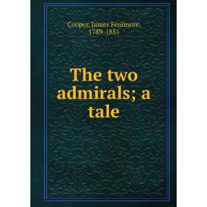  The two admirals; a tale James Fenimore, 1789 1851 Cooper Books