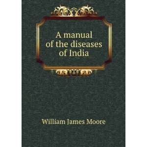    A manual of the diseases of India William James Moore Books
