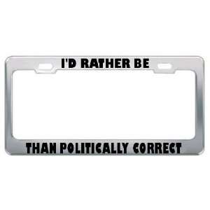  ID Rather Be Right Than Politically Correct Metal License 
