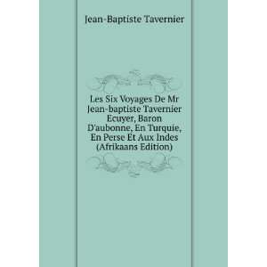 Les Six Voyages De Mr Jean baptiste Tavernier Ecuyer, Baron Daubonne 